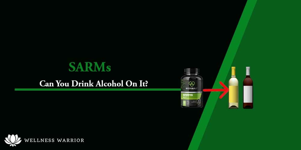 can you drink alcohol on sarms