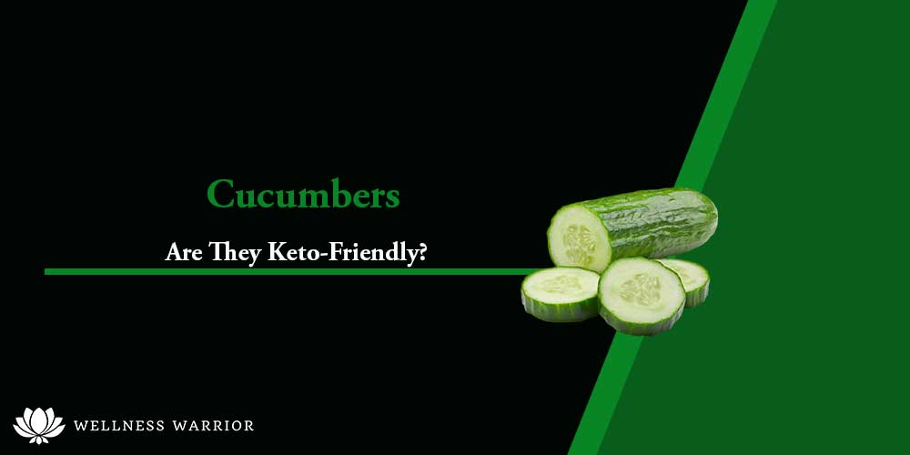 Are cucumbers keto?