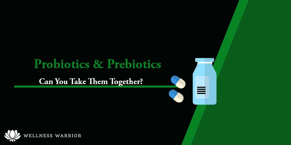 can you take probiotics and prebiotics together