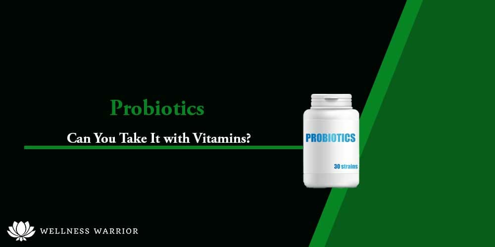 can you take probiotics with vitamins