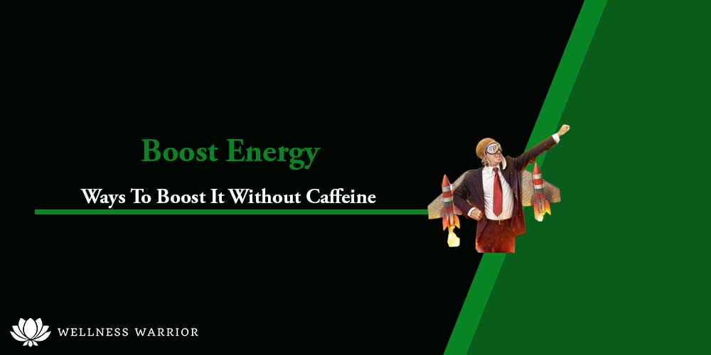 Ways To Boost Your Energy Without Caffeine