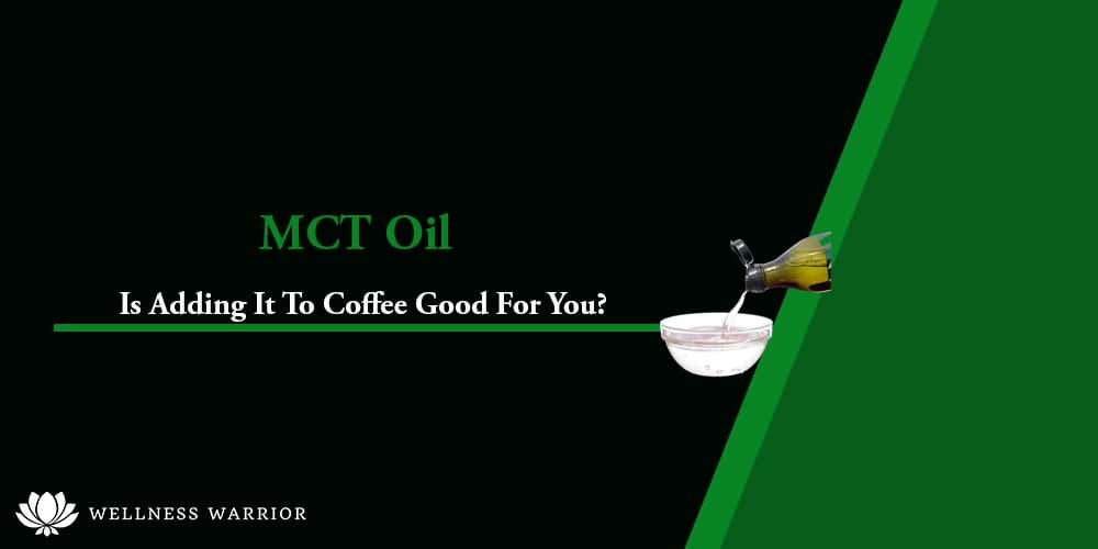 Is Adding MCT Oil To Coffee Good For You?
